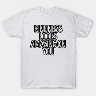 Kindness Looks Amazing On You T-Shirt